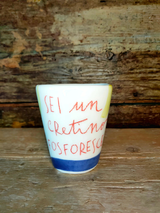 Tazza Dannunziana "Cretino Fosforescente!"